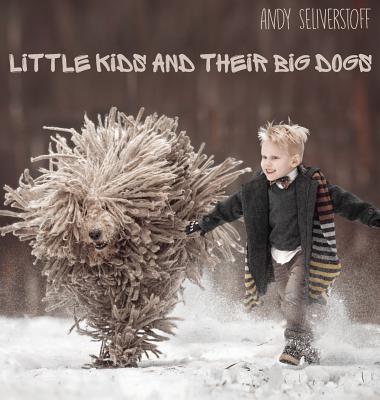Little Kids and Their Big Dogs - Seliverstoff, Andy