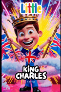 Little King Charles: A Story for Kids About Dreams and Success