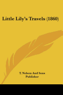 Little Lily's Travels (1860) - T Nelson and Sons Publisher