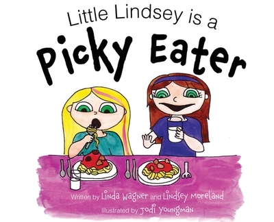 Little Lindsey is a Picky Eater - Wagner, Linda, and Moreland, Lindsey