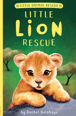 Little Lion Rescue - Delahaye, Rachel