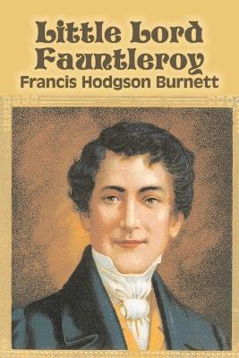 Little Lord Fauntleroy by Frances Hodgson Burnett, Juvenile Fiction, Classics, Family - Burnett, Francis Hodgson