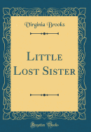 Little Lost Sister (Classic Reprint)