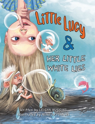 Little Lucy & Her Little White Lies - Huggins, Leigha