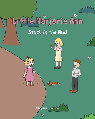 Little Marjorie Ann: Stuck in the Mud - Larson, Margaret