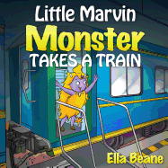 Little Marvin Monster - Takes a Train: Rhyming Children's Books for Beginners