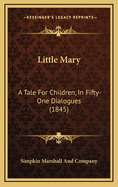 Little Mary: A Tale for Children, in Fifty-One Dialogues (1845)