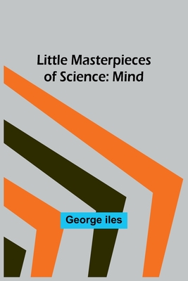 Little Masterpieces of Science: Mind - Iles, George