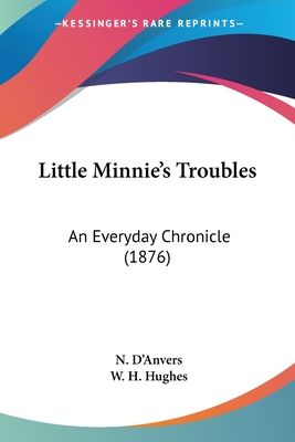 Little Minnie's Troubles: An Everyday Chronicle (1876) - D'Anvers, N