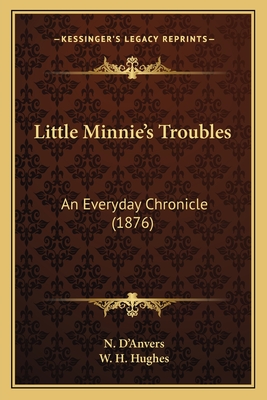 Little Minnie's Troubles: An Everyday Chronicle (1876) - D'Anvers, N, and Hughes, W H (Illustrator)
