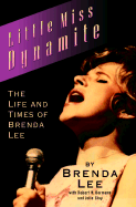 Little Miss Dynamite: The Life and Times of Brenda Lee the Life and Times of Brenda Lee