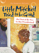 Little Mitchell Tried to Be Good, But Most of the Time He Was Misunderstood - McLeod, Kimberly