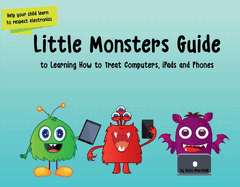 Little Monsters Guide to Learning How to Treat Computers, Ipads and Phones, 1