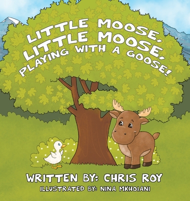 Little Moose, Little Moose, Playing With A Goose! - Roy, Chris