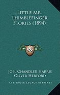 Little Mr. Thimblefinger Stories (1894) - Harris, Joel Chandler