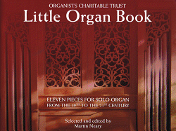 Little Organ Book: 11 Pieces for Solo Organ from the 19th to the 21 Century Organists' Charitable Trust