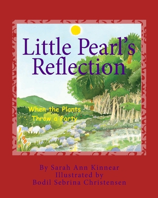 Little Pearl's Reflection: When the Plants Throw a Party - Kinnear, Sarah Ann