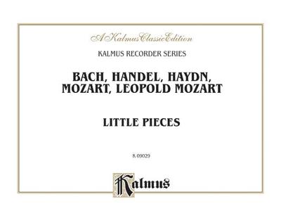 Little Pieces: Collections of Little Pieces of Bach, Haydn, W.A. Mozart and L. Mozart -- For Descant and Treble Recorders, Comb Bound Book - Bach, Johann Sebastian (Composer), and Haydn, Franz Joseph (Composer), and Mozart, Wolfgang Amadeus (Composer)