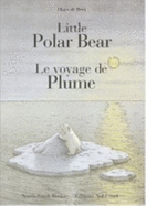 Little Polar Bear/Le Voyage de Plume - 