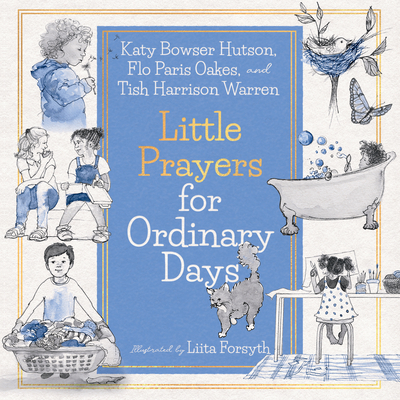 Little Prayers for Ordinary Days - Warren, Tish Harrison, and Bowser Hutson, Katy, and Oakes, Flo Paris