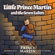 Little Prince Martin and the Seven Labors: Small Boys Can Do Big Jobs