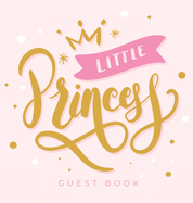 Little Princess: Baby Shower Guest Book with Girl Pink Gold Royal Crown Theme, Personalized Wishes for Baby & Advice for Parents, Sign In, Gift Log, and Keepsake Photo Pages (Hardback)