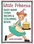 Little Princess Easy Bake Oven Recipe & Coloring Book: 64 recipes with journal pages and 30 fun coloring designs