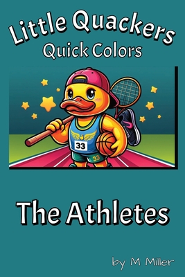 Little Quackers Quick Colors - The Athletes: A Simple Coloring Book With A Little Humor - Miller, M