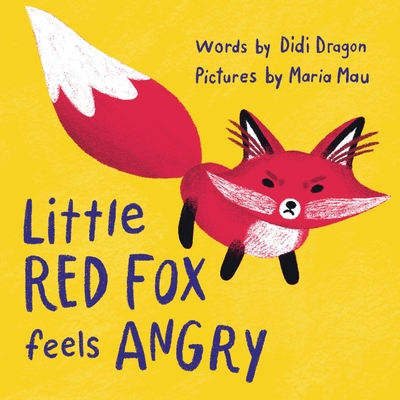 Little Red Fox Feels Angry: An Anger Management Book for Little Ones - Dragon, Didi