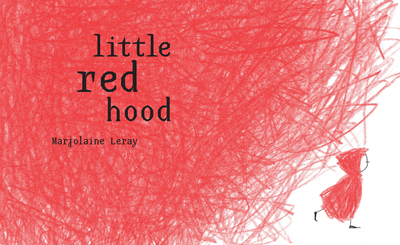 Little Red Hood - Leray, Marjolaine, and Ardizzone, Sarah (Translated by)