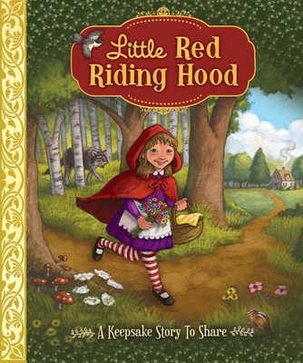 Little Red Riding Hood: A Keepsake Story to Share - Sequoia Children's Publishing