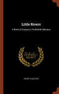 Little Rivers: A Book of Essays in Profitable Idleness