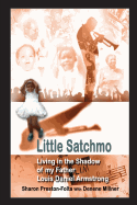 Little Satchmo: Living In the Shadow Of My Father, Louis Daniel Armstrong