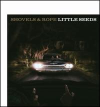 Little Seeds - Shovels & Rope
