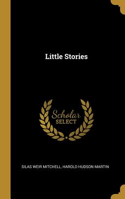 Little Stories - Mitchell, Silas Weir, and Martin, Harold Hudson