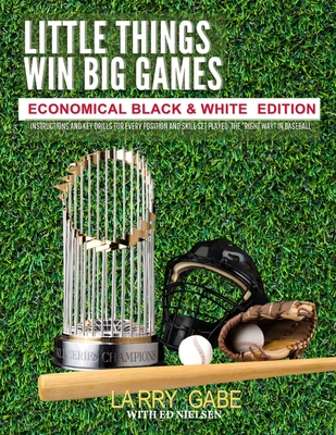 Little Things Win Big Games: Economical Black & White Edition - Nielsen, Ed, and Gabe, Larry