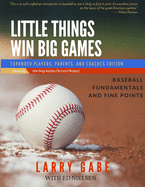 Little Things Win Big Games: Expanded Players, Parents, and Coaches Edition