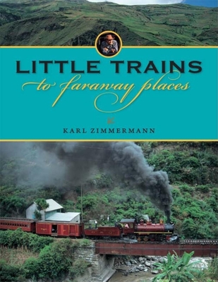 Little Trains to Faraway Places - Zimmermann, Karl R