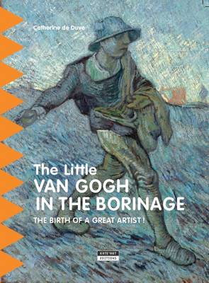 Little Van Gogh in Borinage: The Birth of a Great Artist - de Duve, Catherine