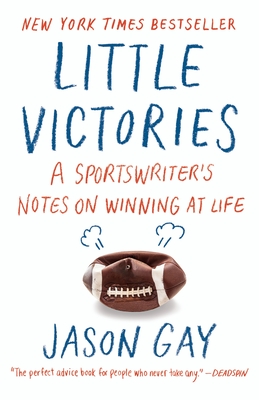 Little Victories: A Sportswriter's Notes on Winning at Life - Gay, Jason
