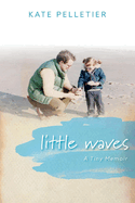 Little Waves: A Tiny Memoir Volume 1