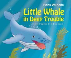 Little Whale in Deep Trouble: A Story Inspired by a True Event