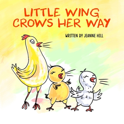 Little Wing Crows Her Way - Hill, Jeanne