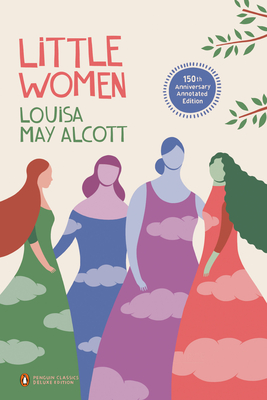 Little Women: 150th-Anniversary Annotated Edition (Penguin Classics Deluxe Edition) - Alcott, Louisa May, and Smith, Patti (Foreword by), and Rioux, Anne Boyd (Notes by)