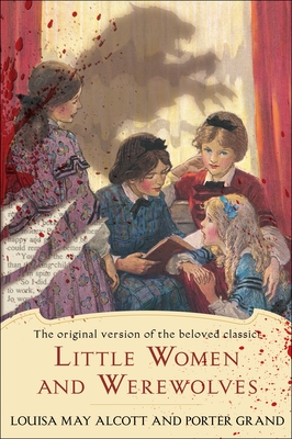 Little Women and Werewolves: The original version of the beloved classic - Alcott, Louisa May, and Grand, Porter