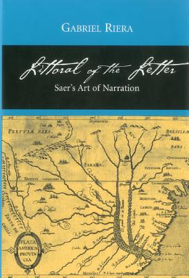 Littoral of the Letter: Saer's Art of Narration - Riera, Gabriel