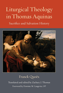 Liturgical Theology in Thomas Aquinas: Sacrifice and Salvation Histroy