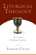 Liturgical Theology: The Church as Worshiping Community