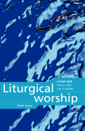Liturgical Worship: A Fresh Look, How it Works, Why it Matters