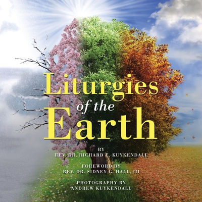 Liturgies of the Earth - Kuykendall, Richard E, and Hall, Sidney G, III (Foreword by), and Kuykendall, Andrew (Photographer)